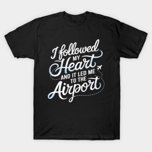 I Followed My Heart And It Led Me To The Airport T-Shirt